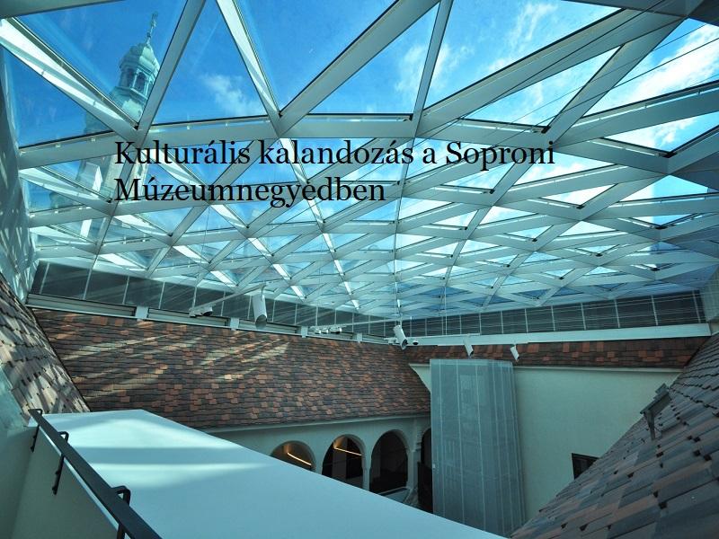 Kulturális kalandozás a Soproni Múzeumnegyedben