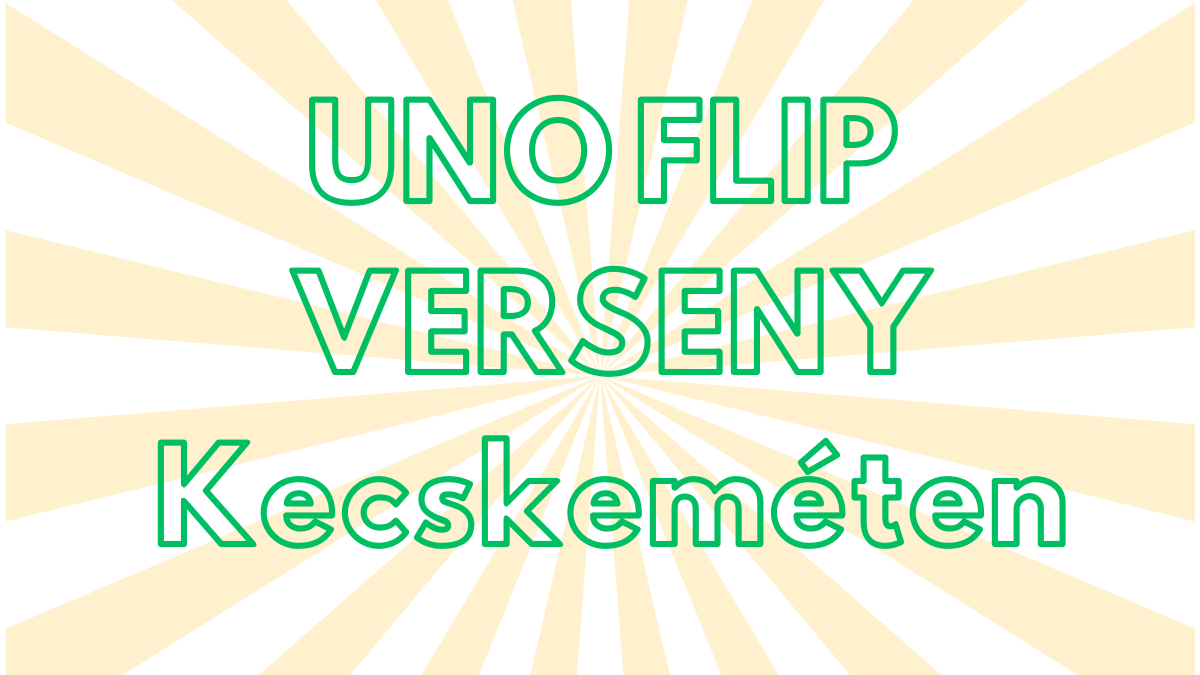 UNO FLIP verseny Kecskeméten