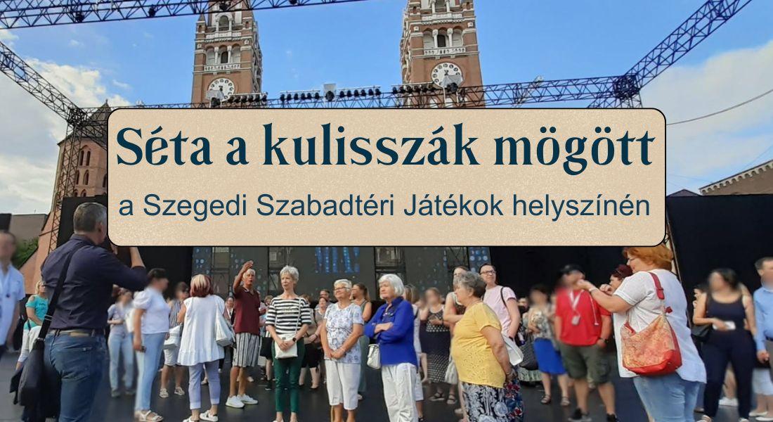 Kulisszaséta a Szegedi Szabadtéri Játékok helyszínén